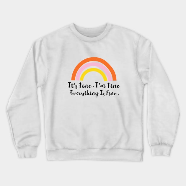 Its Fine Im Fine Everything Is Fine Rainbow Crewneck Sweatshirt by designs4up